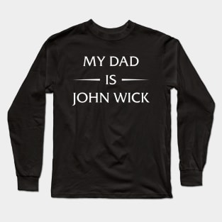 my dad is john wick Long Sleeve T-Shirt